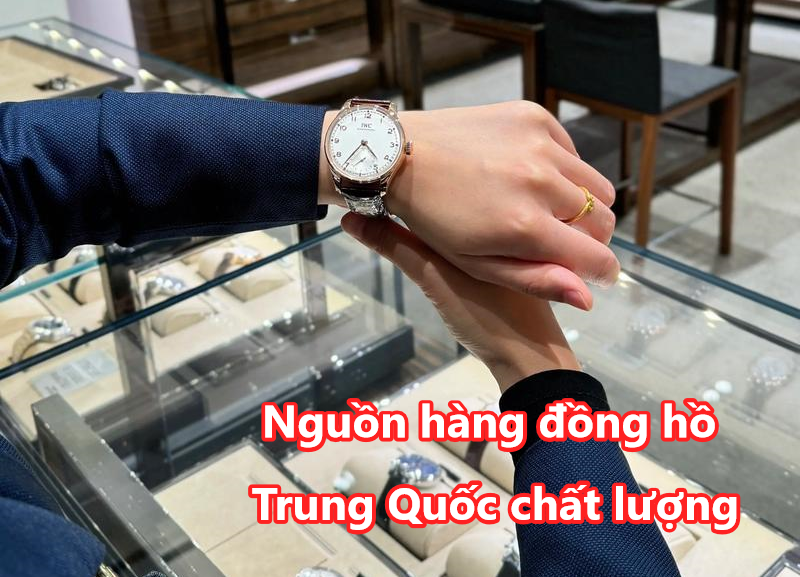 Nguồn hàng đồng hồ Trung Quốc chất lượng 2026