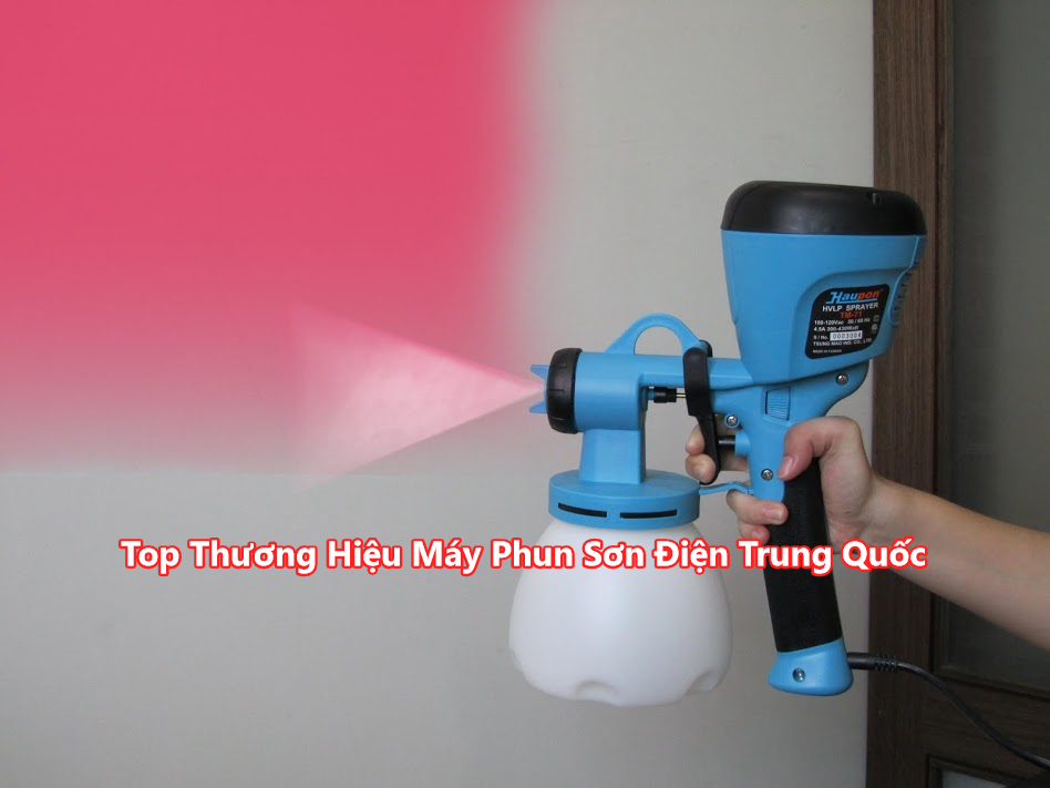 Top Thương Hiệu Máy Phun Sơn Điện Trung Quốc & Bí Quyết Nhập Hàng Giá Sỉ Tận Xưởng