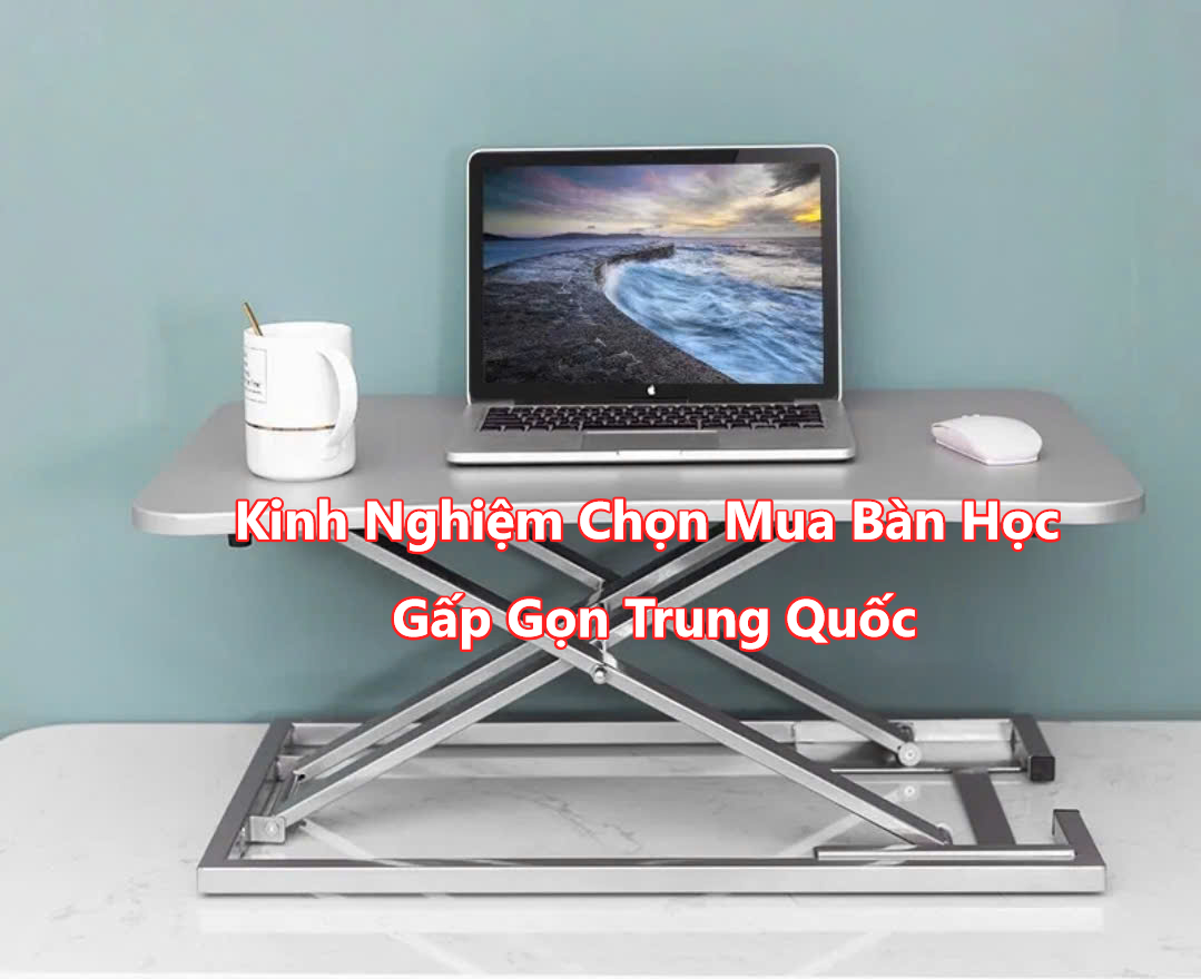 Kinh Nghiệm Chọn Mua Bàn Học Gấp Gọn Trung Quốc